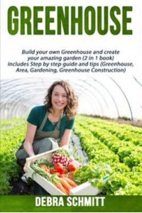 Greenhouse Build Your Own Greenhouse and Create Your Amazing Garden (2 in 1 Boo