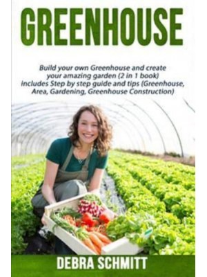 Greenhouse Build Your Own Greenhouse and Create Your Amazing Garden (2 in 1 Boo