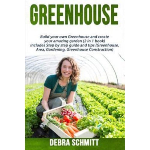 Greenhouse Build Your Own Greenhouse and Create Your Amazing Garden (2 in 1 Boo