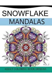 Snowflake Mandalas Volume 2 Adult Coloring Book Designs (Relax With Our Snowflakes Patterns (Stress Relief & Creativity))