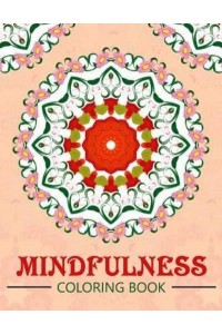 Mindfulness Coloring Book Mandala Flower Coloring Book Series (Anti Stress Coloring Book for Adults)