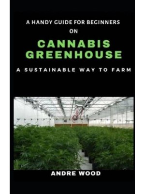 A Handy Guide For Beginners On Cannabis Greenhouse: A Sustainable Way To Farm