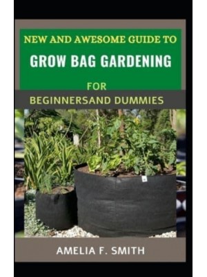 New And Awesome Guide To Grow Bag Gardening For Beginners And Dummies