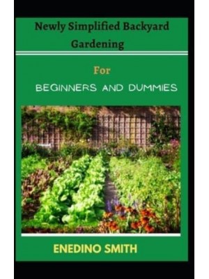 Newly Simplified Backyard Gardening For Beginners And Dummies