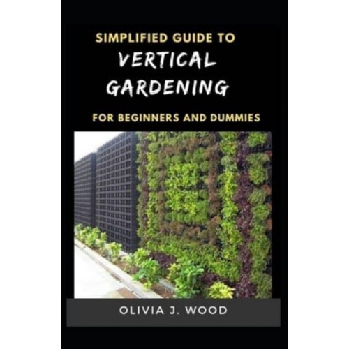 Simplified Guide To Vertical Gardening For Beginners And Dummies