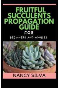 Fruitful Succulents Propagation Guide for Beginners and Novices