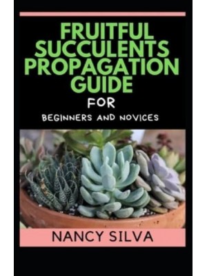 Fruitful Succulents Propagation Guide for Beginners and Novices