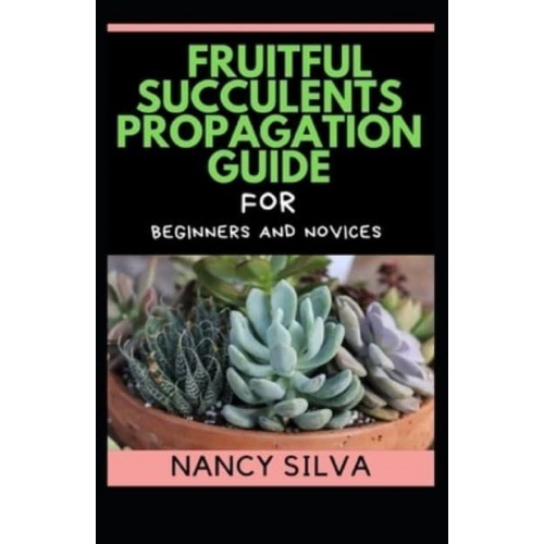 Fruitful Succulents Propagation Guide for Beginners and Novices