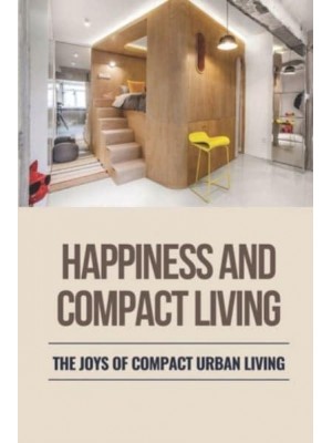 Happiness And Compact Living The Joys Of Compact Urban Living: Unprecedented Prosperity
