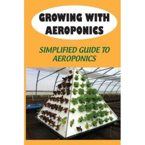 Growing With Aeroponics Simplified Guide To Aeroponics: Guide To Aeroponics