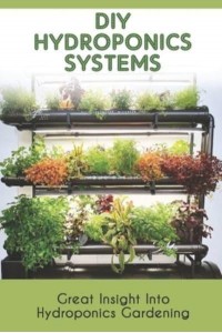 Diy Hydroponics Systems Great Insight Into Hydroponics Gardening: How Hydroponic System Works