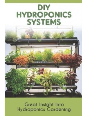 Diy Hydroponics Systems Great Insight Into Hydroponics Gardening: How Hydroponic System Works