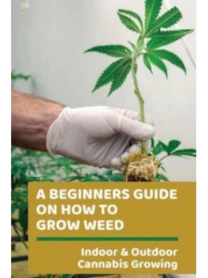 A Beginners Guide On How To Grow Weed Indoor & Outdoor Cannabis Growing: Harvesting Of Cannabis