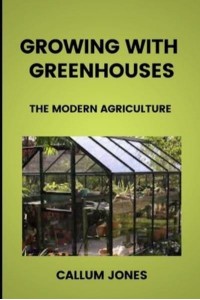 Growing With Greenhouses A Modern Agriculture