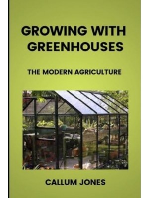 Growing With Greenhouses A Modern Agriculture