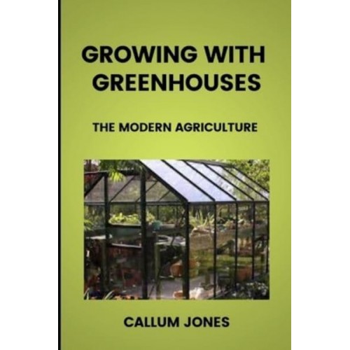 Growing With Greenhouses A Modern Agriculture