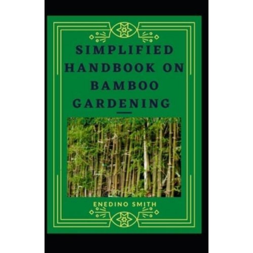 Simplified Handbook On Bamboo Gardening For Beginners And Dummies