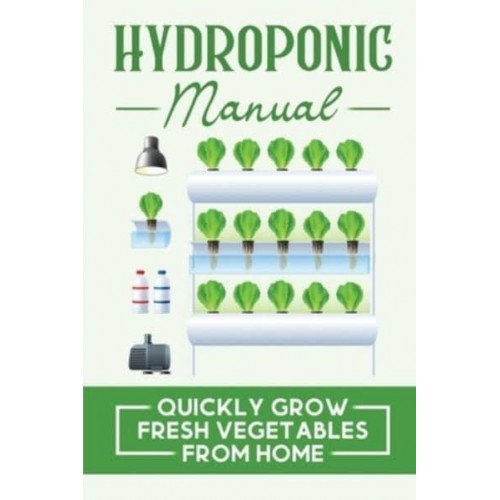 Hydroponic Manual Quickly Grow Fresh Vegetables From Home