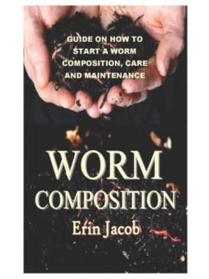 Worm Composition Guide on How to Start a Worm Composition, Care and Maintenance