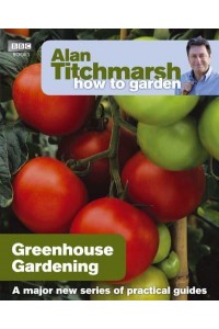 Greenhouse Gardening - Alan Titchmarsh How to Garden