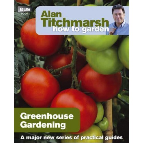 Greenhouse Gardening - Alan Titchmarsh How to Garden