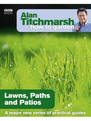 Lawns, Paths and Patios - Alan Titchmarsh How to Garden