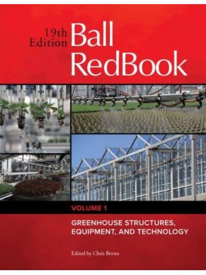 Ball Redbook: Greenhouse Structures, Equipment, and Technologyvolume 1