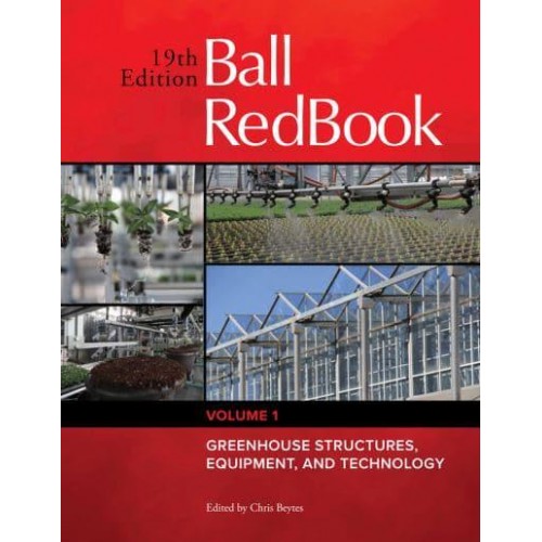 Ball Redbook: Greenhouse Structures, Equipment, and Technologyvolume 1