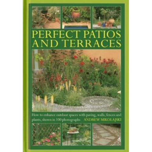 Perfect Patios and Terraces How to Enhance Outdoor Spaces With Paving, Walls, Fences and Plants, Shown in 100 Photographs - Gardening Essentials