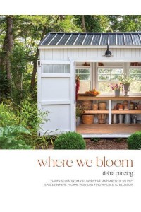 Where We Bloom Thirty-Seven Intimate, Inventive and Artistic Studio Spaces Where Floral Passions Find a Place to Blossom