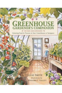 Greenhouse Gardener's Companion Growing Food and Flowers in Your Greenhouse or Sunspace