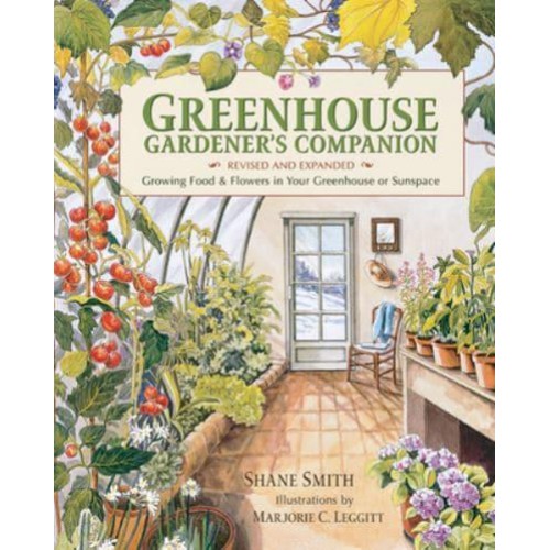 Greenhouse Gardener's Companion Growing Food and Flowers in Your Greenhouse or Sunspace