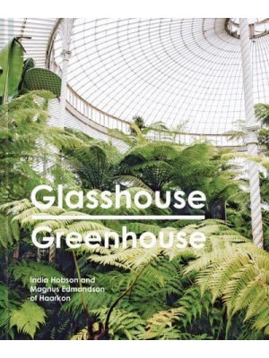 Glasshouse Greenhouse Haarkon's World Tour of Amazing Botanical Spaces