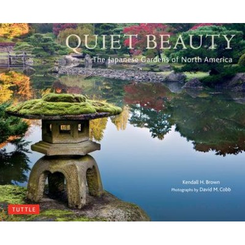 Quiet Beauty Japanese Gardens of North America
