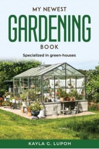 MY NEWEST GARDENING BOOK: Specialized in green-houses