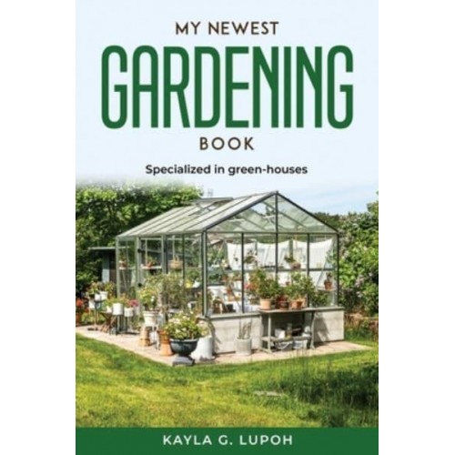 MY NEWEST GARDENING BOOK: Specialized in green-houses