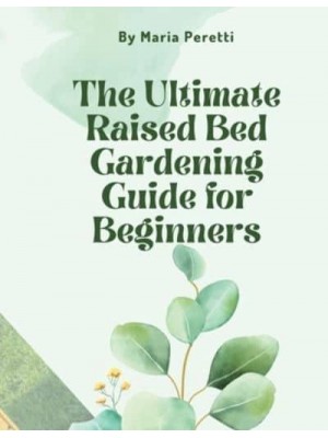 The Ultimate Raised Bed Gardening Guide for Beginners