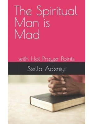 The Spiritual Man Is Mad With Hot Prayer Points