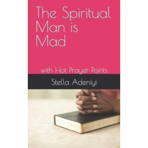 The Spiritual Man Is Mad With Hot Prayer Points