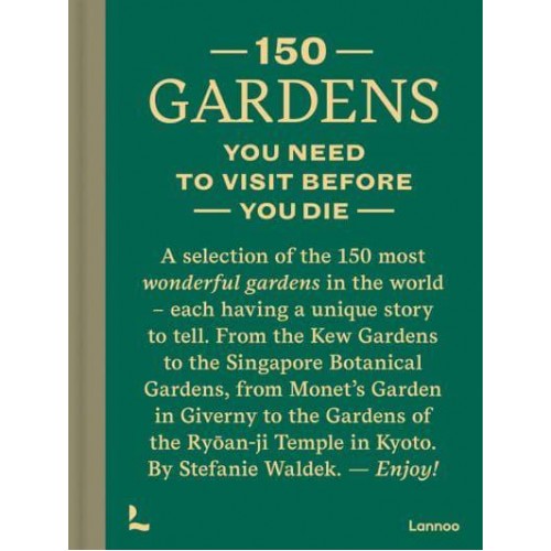150 Gardens You Need to Visit Before You Die - 150 Series