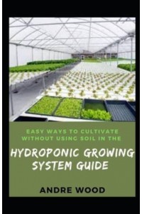 Easy Ways To Cultivate Without Using Soil In The Hydroponic Growing System Guide