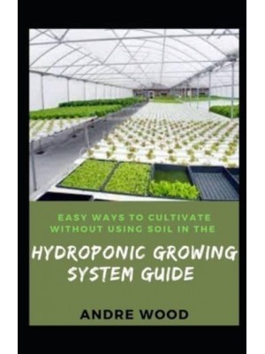 Easy Ways To Cultivate Without Using Soil In The Hydroponic Growing System Guide