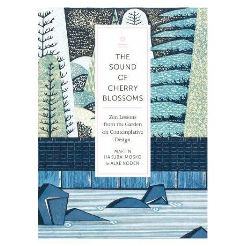 The Sound of Cherry Blossoms Zen Lessons from the Garden on Contemplative Design