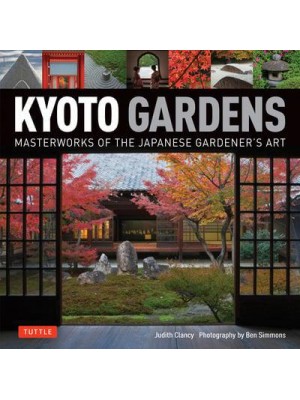 Kyoto Gardens Masterworks of the Japanese Gardener's Art