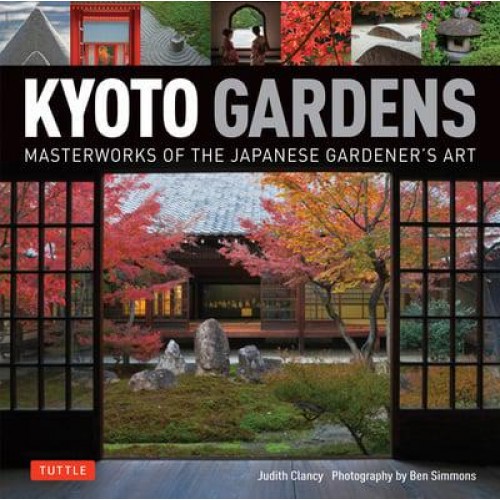 Kyoto Gardens Masterworks of the Japanese Gardener's Art