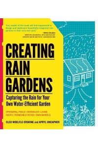 Creating Rain Gardens Capturing Rain for Your Own Water-Efficient Garden