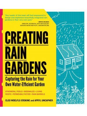 Creating Rain Gardens Capturing Rain for Your Own Water-Efficient Garden