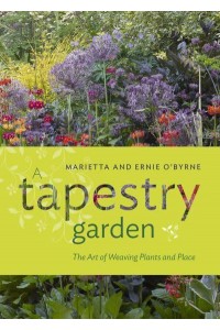 A Tapestry Garden The Art of Weaving Plants and Place