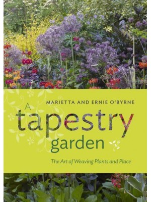 A Tapestry Garden The Art of Weaving Plants and Place