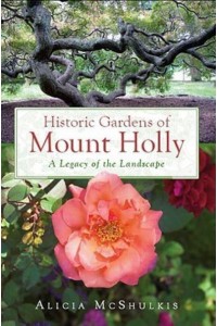 Historic Gardens of Mount Holly A Legacy of the Landscape